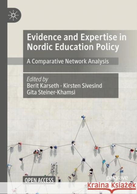 Evidence and Expertise in Nordic Education Policy: A Comparative Network Analysis Karseth, Berit 9783030919610