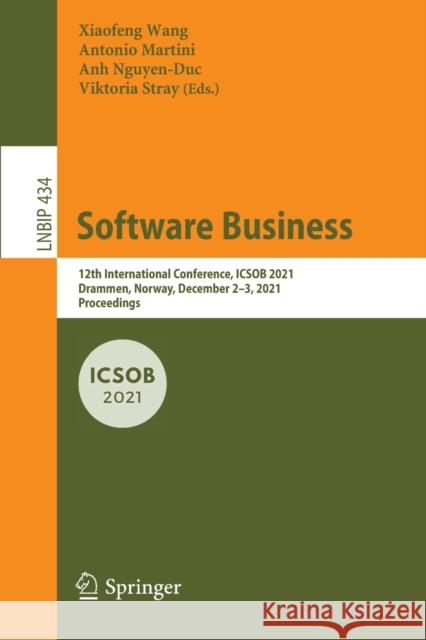 Software Business: 12th International Conference, Icsob 2021, Drammen, Norway, December 2-3, 2021, Proceedings Wang, Xiaofeng 9783030919825 Springer International Publishing