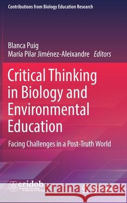 Critical Thinking in Biology and Environmental Education: Facing Challenges in a Post-Truth World Puig, Blanca 9783030920050