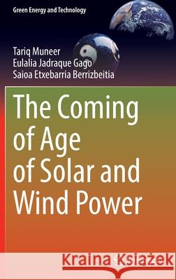 The Coming of Age of Solar and Wind Power Tariq Muneer, Eulalia Jadraque Gago, Saioa Etxebarria Berrizbeitia 9783030920098