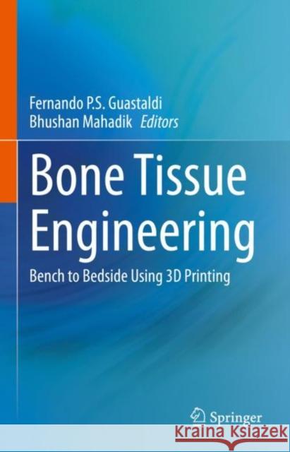 Bone Tissue Engineering: Bench to Bedside Using 3D Printing Guastaldi, Fernando P. S. 9783030920135 Springer International Publishing