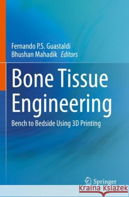 Bone Tissue Engineering: Bench to Bedside Using 3D Printing Fernando P. S. Guastaldi Bhushan Mahadik 9783030920166 Springer