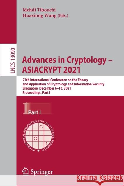 Advances in Cryptology - Asiacrypt 2021: 27th International Conference on the Theory and Application of Cryptology and Information Security, Singapore Tibouchi, Mehdi 9783030920616 Springer International Publishing