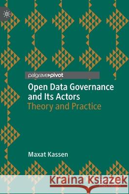 Open Data Governance and Its Actors: Theory and Practice Kassen, Maxat 9783030920647 Springer Nature Switzerland AG