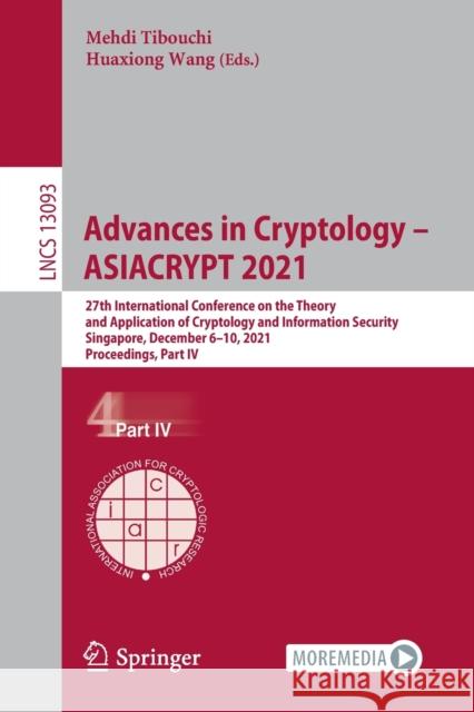 Advances in Cryptology - Asiacrypt 2021: 27th International Conference on the Theory and Application of Cryptology and Information Security, Singapore Tibouchi, Mehdi 9783030920678 Springer International Publishing