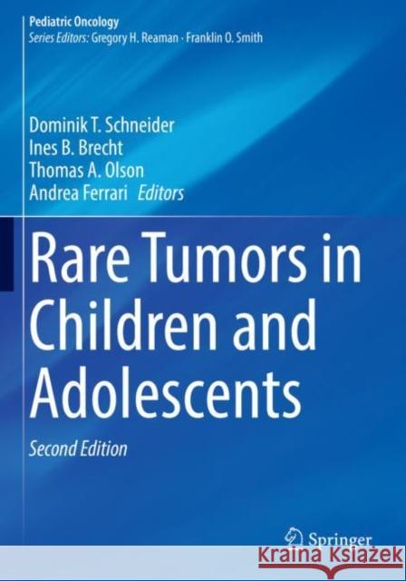 Rare Tumors in Children and Adolescents Dominik T. Schneider Ines B. Brecht Thomas A. Olson 9783030920739