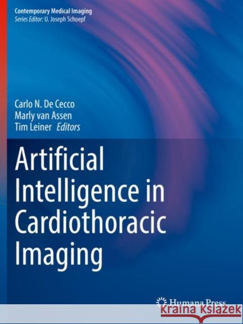 Artificial Intelligence in Cardiothoracic Imaging Carlo N. De Cecco Marly van Assen Tim Leiner 9783030920890