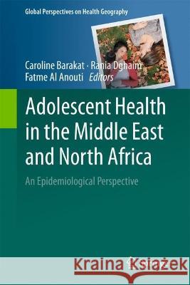 Adolescent Health in the Middle East and North Africa: An Epidemiological Perspective Barakat, Caroline 9783030921064