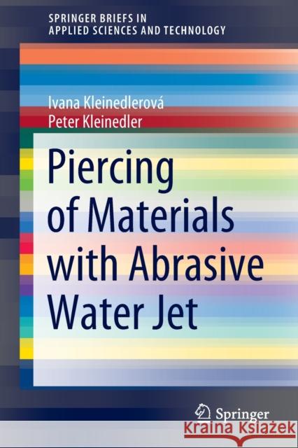 Piercing of Materials with Abrasive Water Jet Ivana Kleinedlerová, Peter Kleinedler 9783030921293 Springer International Publishing