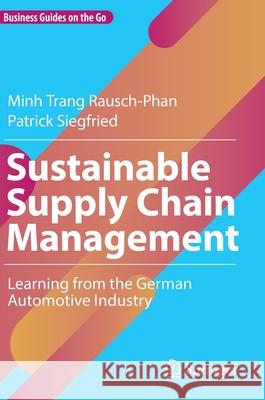 Sustainable Supply Chain Management: Learning from the German Automotive Industry Rausch-Phan, Minh Trang 9783030921552