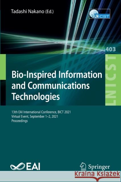 Bio-Inspired Information and Communications Technologies: 13th Eai International Conference, Bict 2021, Virtual Event, September 1-2, 2021, Proceeding Nakano, Tadashi 9783030921620 Springer