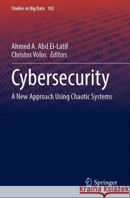 Cybersecurity: A New Approach Using Chaotic Systems Ahmed A. Ab Christos Volos 9783030921682 Springer