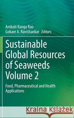 Sustainable Global Resources of Seaweeds Volume 2: Food, Pharmaceutical and Health Applications Ranga Rao, Ambati 9783030921736
