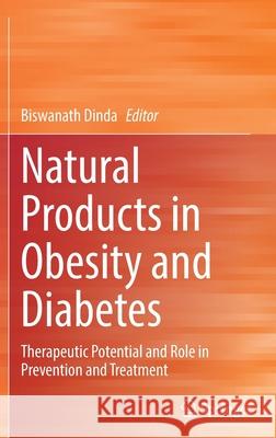 Natural Products in Obesity and Diabetes: Therapeutic Potential and Role in Prevention and Treatment Biswanath Dinda 9783030921958 Springer