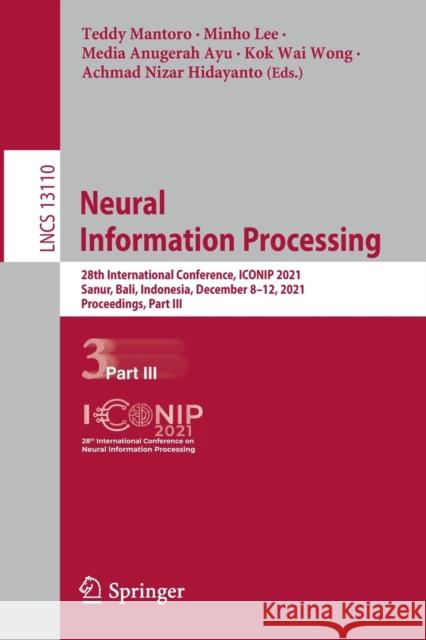 Neural Information Processing: 28th International Conference, Iconip 2021, Sanur, Bali, Indonesia, December 8-12, 2021, Proceedings, Part III Mantoro, Teddy 9783030922375