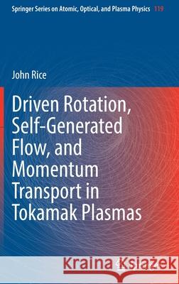 Driven Rotation, Self-Generated Flow, and Momentum Transport in Tokamak Plasmas John Rice 9783030922658 Springer