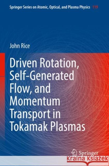Driven Rotation, Self-Generated Flow, and Momentum Transport in Tokamak Plasmas John Rice 9783030922689 Springer