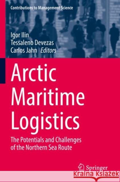 Arctic Maritime Logistics: The Potentials and Challenges of the Northern Sea Route Igor Ilin Tessaleno Devezas Carlos Jahn 9783030922931 Springer