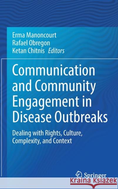 Communication and Community Engagement in Disease Outbreaks: Dealing with Rights, Culture, Complexity and Context Manoncourt, Erma 9783030922955 Springer Nature Switzerland AG
