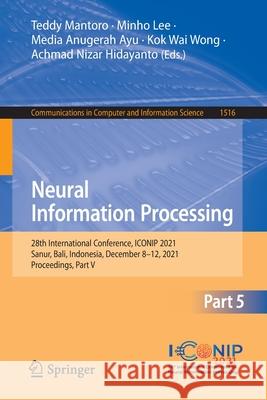 Neural Information Processing: 28th International Conference, Iconip 2021, Sanur, Bali, Indonesia, December 8-12, 2021, Proceedings, Part V Mantoro, Teddy 9783030923068 Springer
