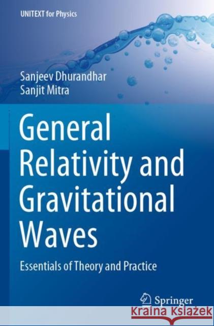 General Relativity and Gravitational Waves: Essentials of Theory and Practice Sanjeev Dhurandhar Sanjit Mitra 9783030923372 Springer Nature Switzerland AG