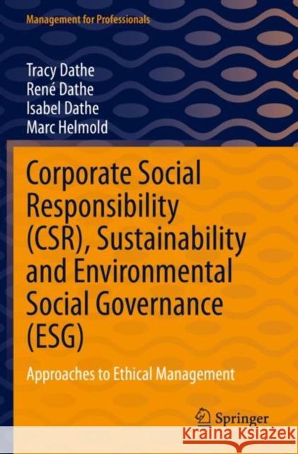 Corporate Social Responsibility (CSR), Sustainability and Environmental Social Governance (ESG): Approaches to Ethical Management Tracy Dathe Ren? Dathe Isabel Dathe 9783030923594