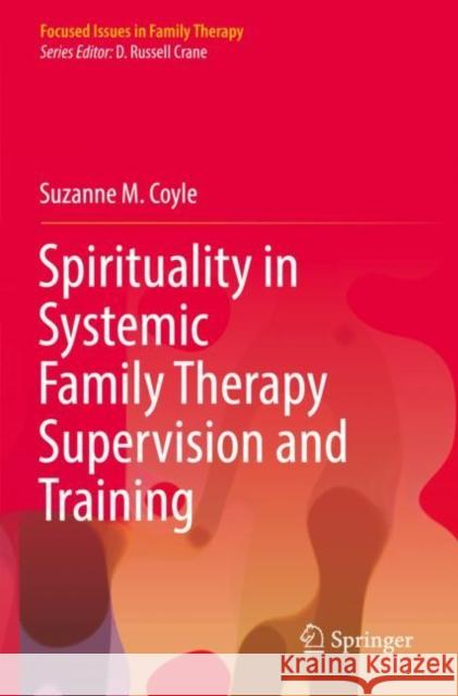 Spirituality in Systemic Family Therapy Supervision and Training Suzanne M. Coyle 9783030923716