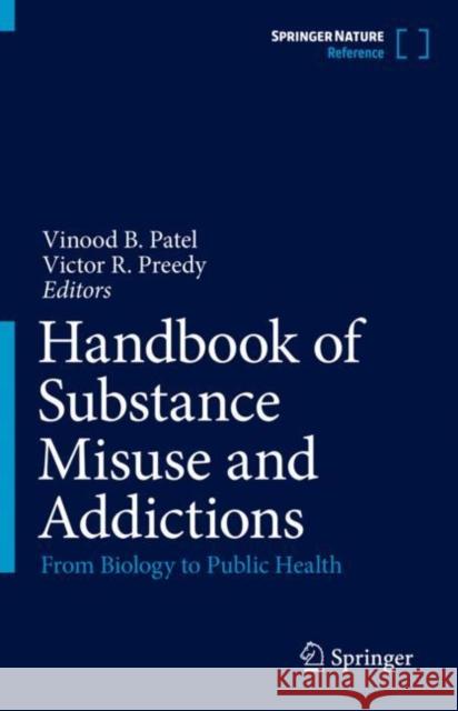 Handbook of Substance Misuse and Addictions: From Biology to Public Health Vinood B. Patel Victor R. Preedy  9783030923914 Springer Nature Switzerland AG