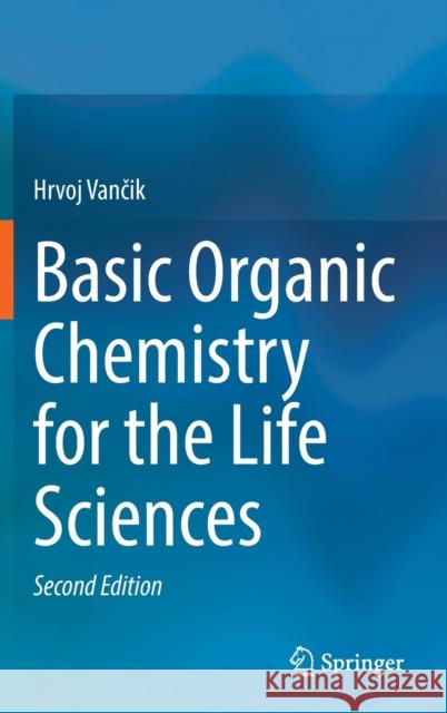 Basic Organic Chemistry for the Life Sciences Hrvoj Vančik 9783030924379 Springer