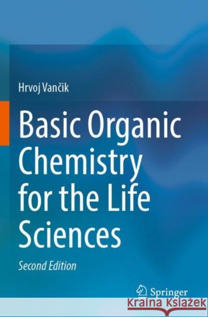 Basic Organic Chemistry for the Life Sciences Hrvoj Vančik 9783030924409 Springer