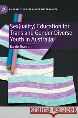 Sex(uality) Education for Trans and Gender Diverse Youth in Australia Barrie Shannon 9783030924454 Springer Nature Switzerland AG