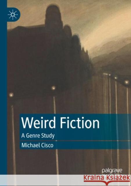 Weird Fiction: A Genre Study Michael Cisco 9783030924522 Palgrave MacMillan