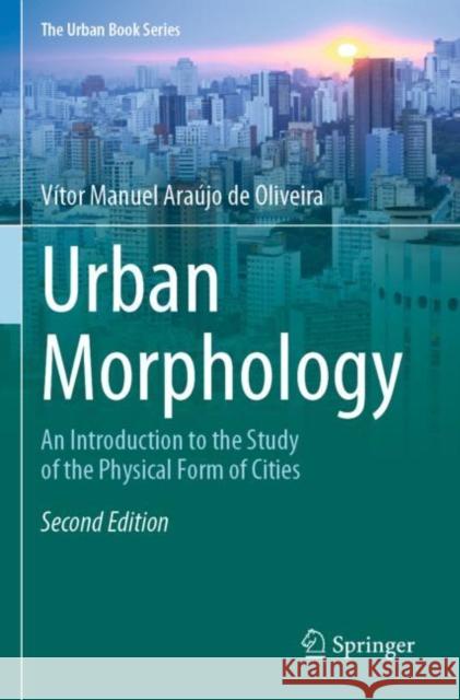Urban Morphology: An Introduction to the Study of the Physical Form of Cities V?tor Manuel Ara?j 9783030924560 Springer