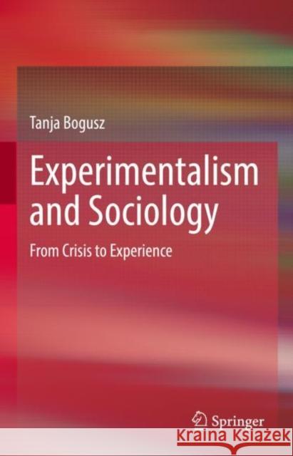 Experimentalism and Sociology: From Crisis to Experience Bogusz, Tanja 9783030924775