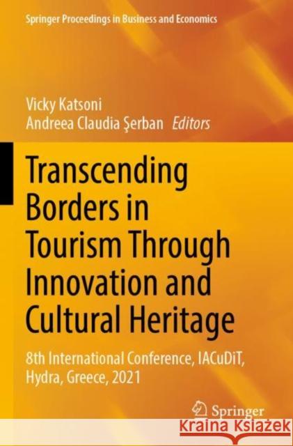 Transcending Borders in Tourism Through Innovation and Cultural Heritage: 8th International Conference, Iacudit, Hydra, Greece, 2021 Vicky Katsoni Andreea Claudia Şerban 9783030924935 Springer