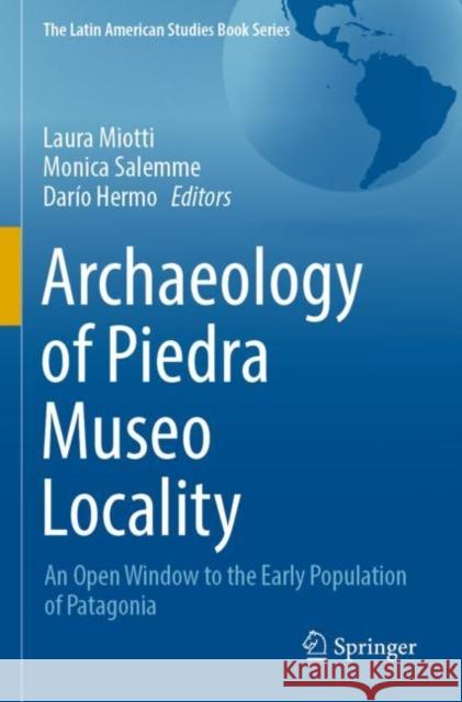 Archaeology of Piedra Museo Locality: An Open Window to the Early Population of Patagonia Laura Miotti Monica Salemme Dar?o Hermo 9783030925055 Springer