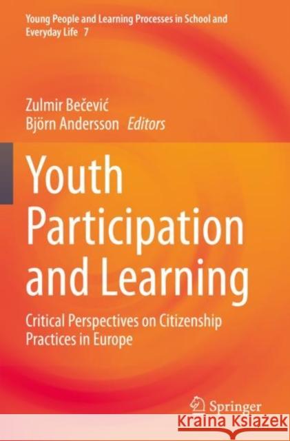 Youth Participation and Learning: Critical Perspectives on Citizenship Practices in Europe Zulmir Bečevic Bj?rn Andersson 9783030925161 Springer