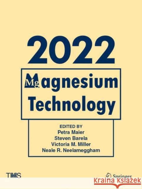 Magnesium Technology 2022 Petra Maier Steven Barela Victoria M. Miller 9783030925352 Springer