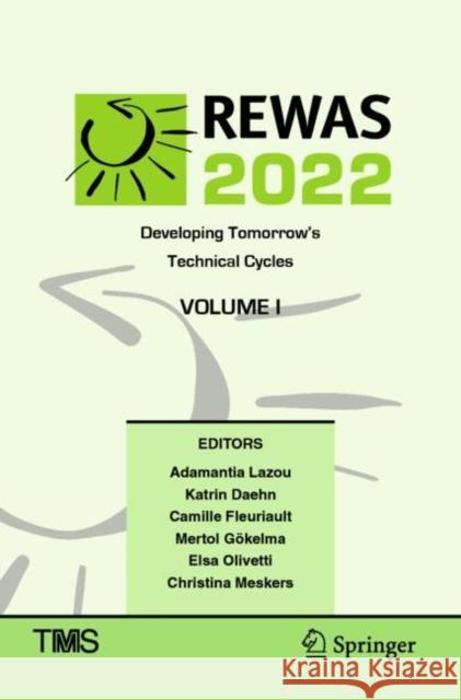REWAS 2022: Developing Tomorrow’s Technical Cycles (Volume I) Adamantia Lazou Katrin Daehn Camille Fleuriault 9783030925659 Springer