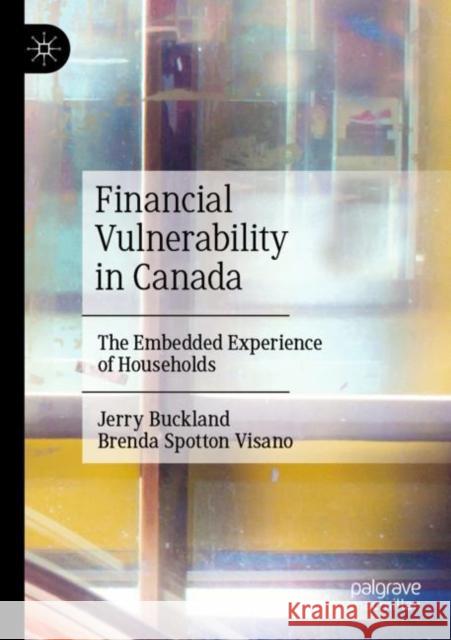 Financial Vulnerability in Canada: The Embedded Experience of Households Jerry Buckland Brenda Spotto 9783030925833 Palgrave MacMillan