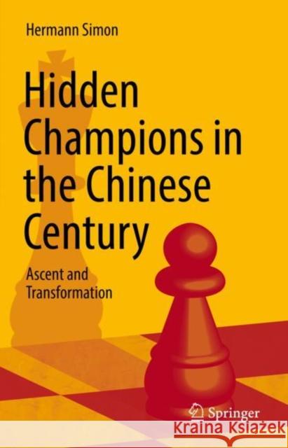Hidden Champions in the Chinese Century: Ascent and Transformation Simon, Hermann 9783030925963