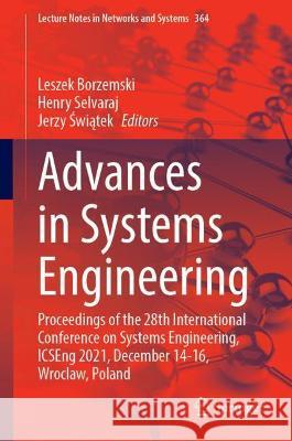Advances in Systems Engineering: Proceedings of the 28th International Conference on Systems Engineering, Icseng 2021, December 14-16, Wroclaw, Poland Borzemski, Leszek 9783030926038