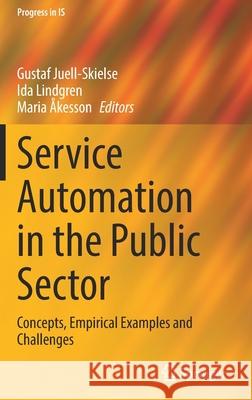 Service Automation in the Public Sector: Concepts, Empirical Examples and Challenges Juell-Skielse, Gustaf 9783030926434