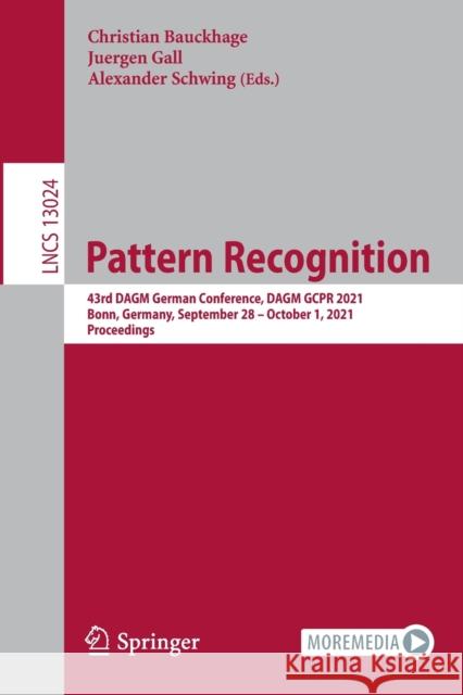 Pattern Recognition: 43rd Dagm German Conference, Dagm Gcpr 2021, Bonn, Germany, September 28 - October 1, 2021, Proceedings Bauckhage, Christian 9783030926588 Springer