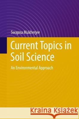 Current Topics in Soil Science: An Environmental Approach Mukherjee, Swapna 9783030926687