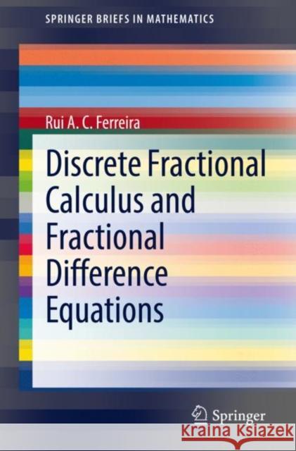 Discrete Fractional Calculus and Fractional Difference Equations Rui A. C. Ferreira 9783030927233 Springer International Publishing