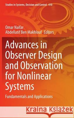 Advances in Observer Design and Observation for Nonlinear Systems: Fundamentals and Applications Omar Naifar Abdellatif Be 9783030927301 Springer