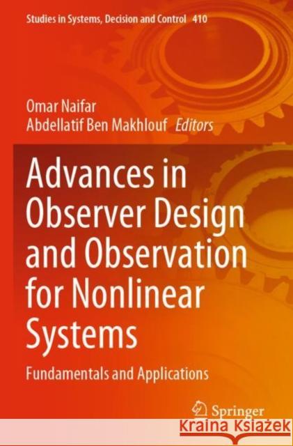 Advances in Observer Design and Observation for Nonlinear Systems: Fundamentals and Applications Omar Naifar Abdellatif Be 9783030927332