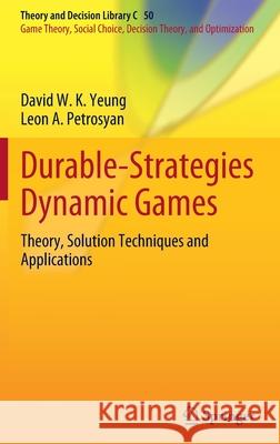 Durable-Strategies Dynamic Games: Theory, Solution Techniques and Applications Yeung, David W. K. 9783030927417 Springer Nature Switzerland AG