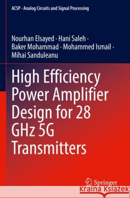 High Efficiency Power Amplifier Design for 28 GHz 5G Transmitters Nourhan Elsayed Hani Saleh Baker Mohammad 9783030927486 Springer